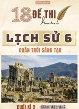 Tổng hợp 18 Đề thi Lịch sử 6 sách Chân Trời Sáng Tạo cuối Kì 2 (Kèm đáp án)